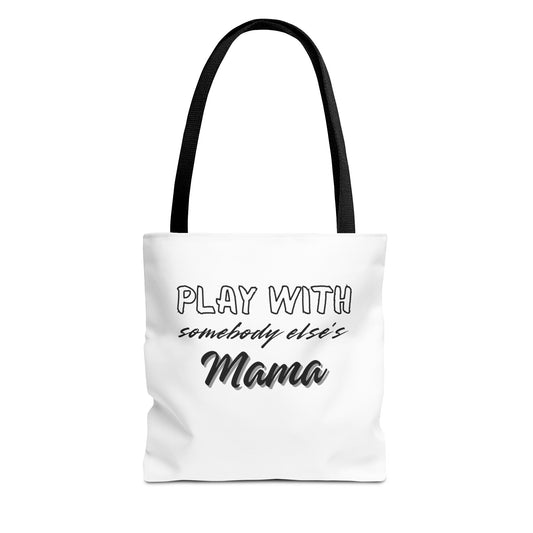 Play with Somebody Else's Mama Tote Bag