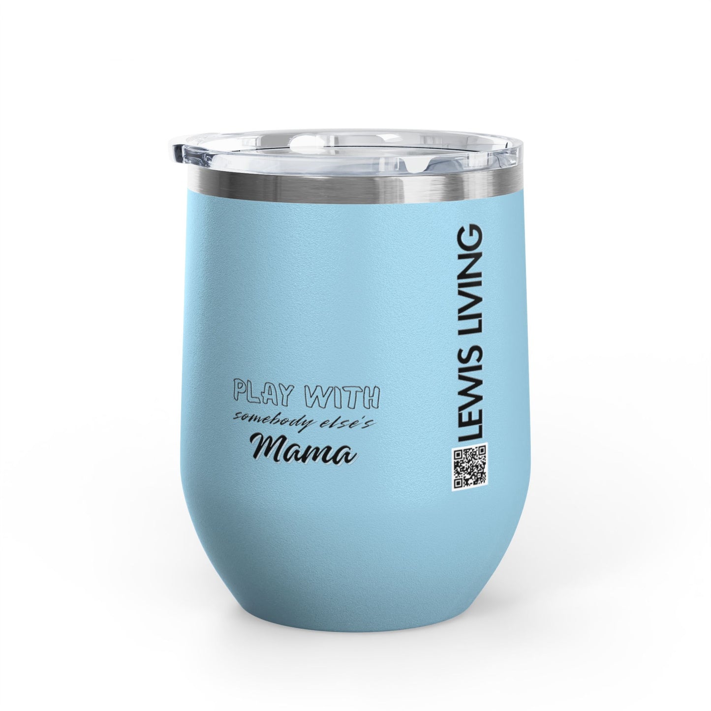 Play with Somebody Else's Mama Wine Tumbler (12oz)