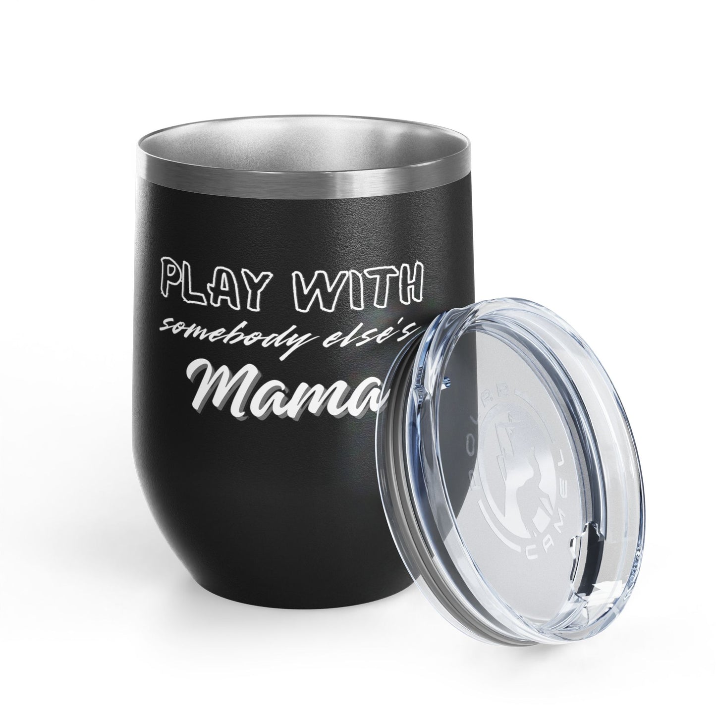 Play with Somebody Else's Mama Wine Tumbler (12oz)
