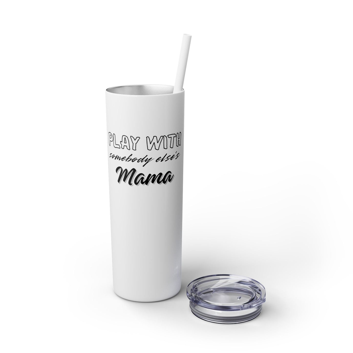 Play with Somebody Else’s Mama – 20oz Insulated Tumbler w/ Straw