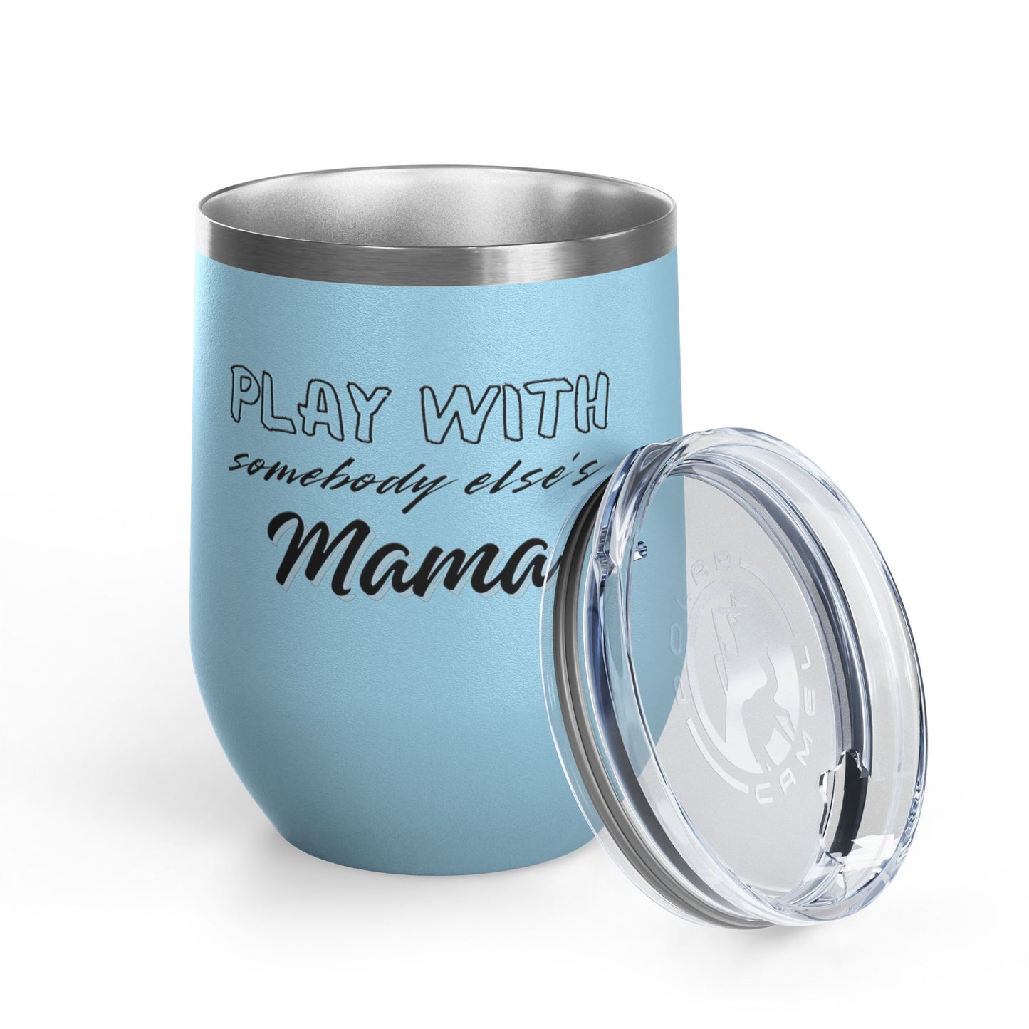 Play with Somebody Else's Mama Wine Tumbler (12oz)