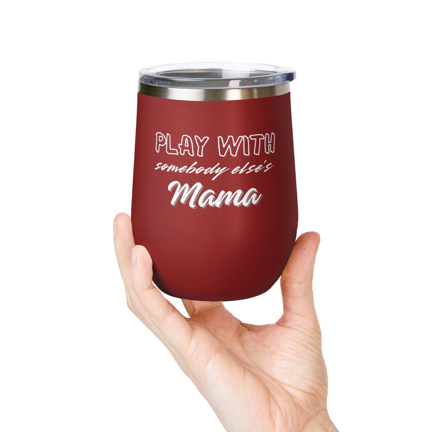 Play with Somebody Else's Mama Wine Tumbler (12oz)
