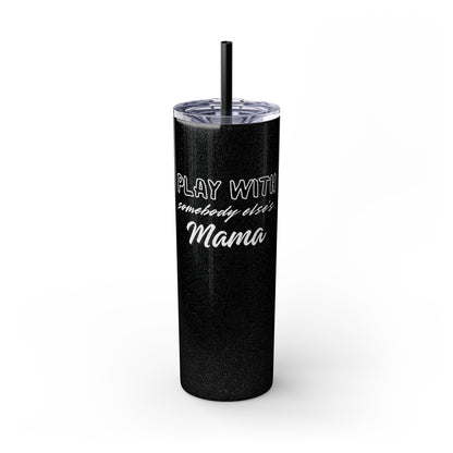Play with Somebody Else’s Mama – 20oz Insulated Tumbler w/ Straw