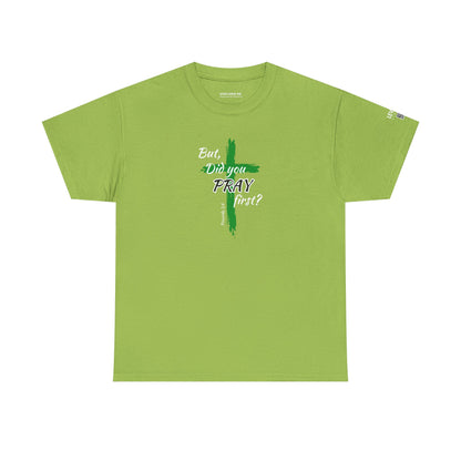 But Did You Pray First-Green