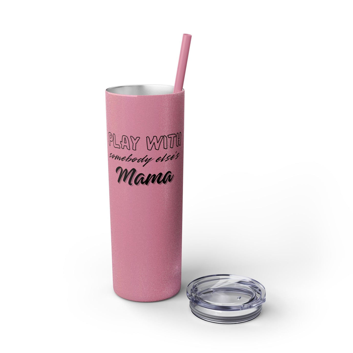 Play with Somebody Else’s Mama – 20oz Insulated Tumbler w/ Straw