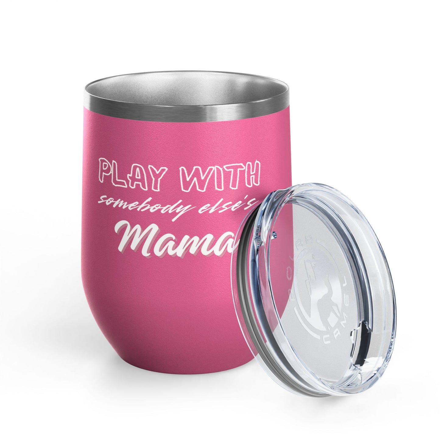 Play with Somebody Else's Mama Wine Tumbler (12oz)