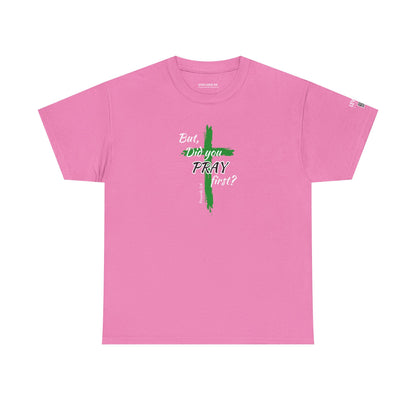But Did You Pray First-Green