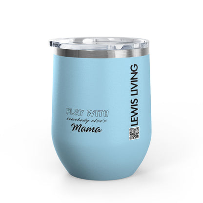 Play with Somebody Else's Mama Wine Tumbler (12oz)