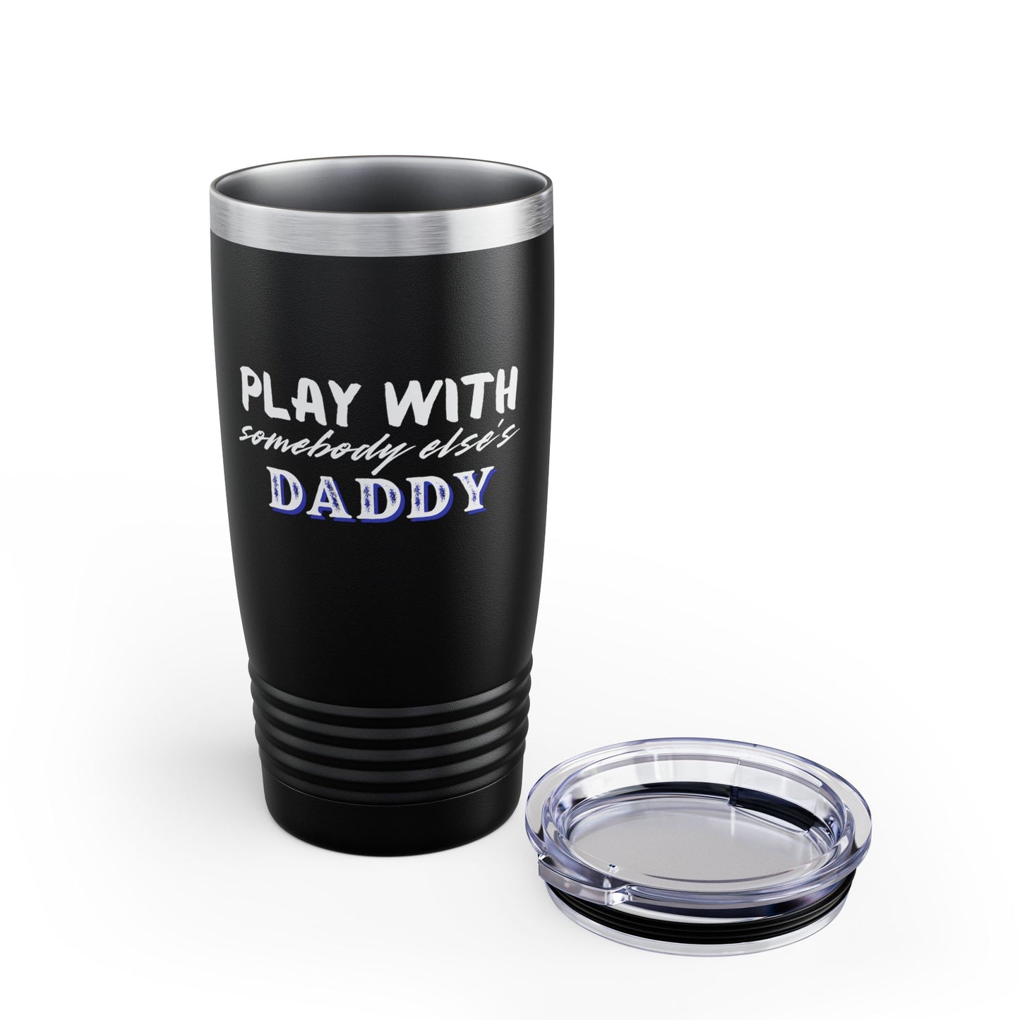 Play with Somebody Else’s Daddy – 20oz Insulated Tumbler