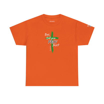 But Did You Pray First-Green