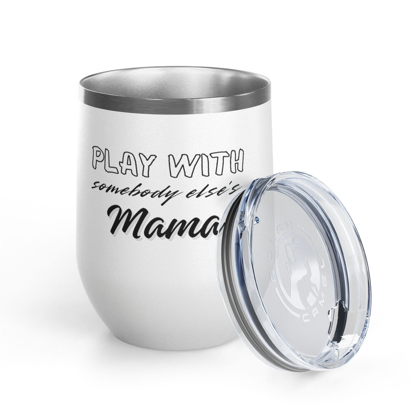 Play with Somebody Else's Mama Wine Tumbler (12oz)
