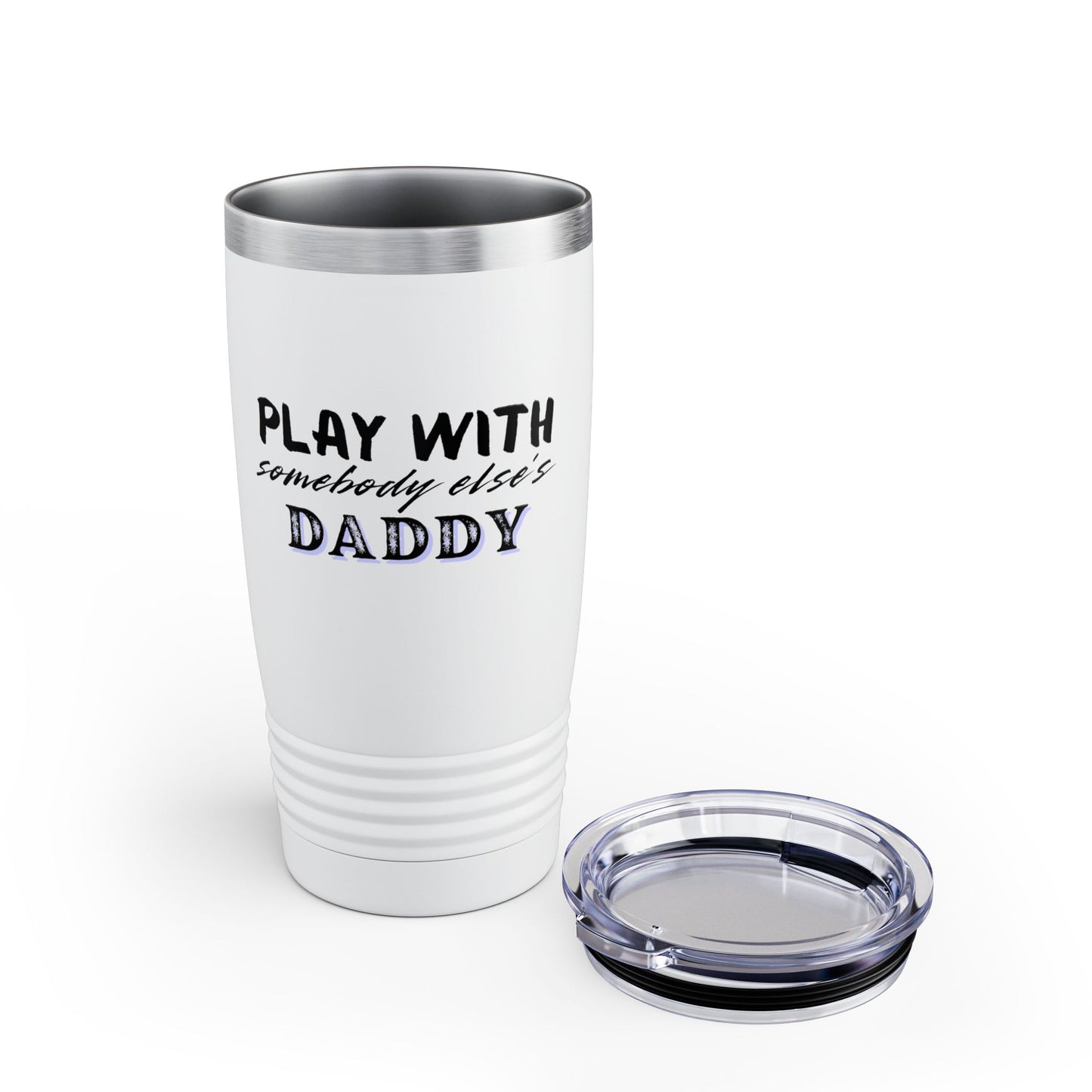 Play with Somebody Else’s Daddy – 20oz Insulated Tumbler
