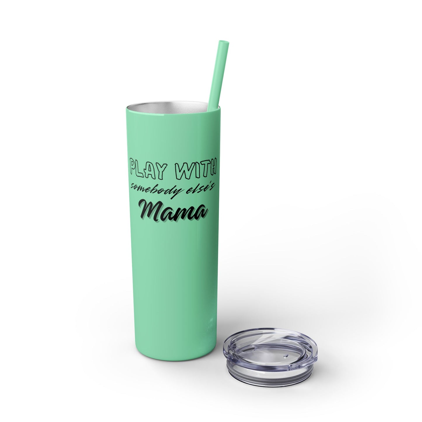 Play with Somebody Else’s Mama – 20oz Insulated Tumbler w/ Straw