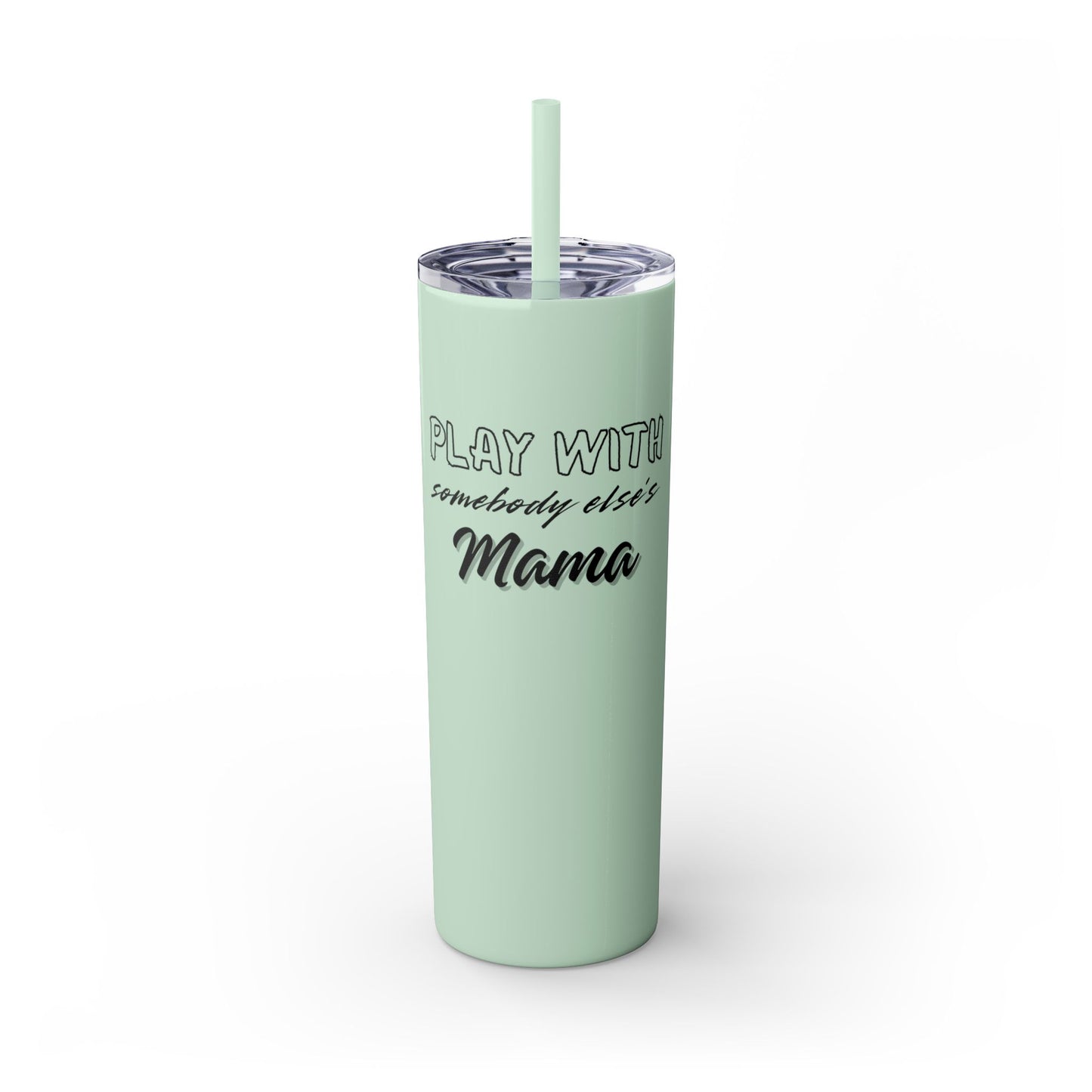 Play with Somebody Else’s Mama – 20oz Insulated Tumbler w/ Straw