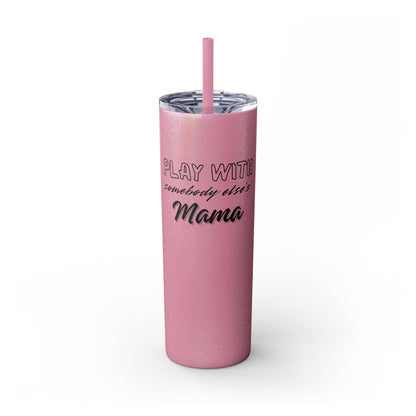 Play with Somebody Else’s Mama – 20oz Insulated Tumbler w/ Straw