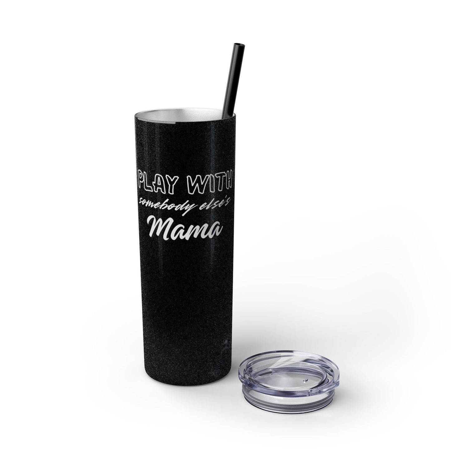 Play with Somebody Else’s Mama – 20oz Insulated Tumbler w/ Straw