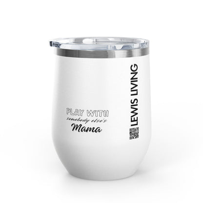 Play with Somebody Else's Mama Wine Tumbler (12oz)