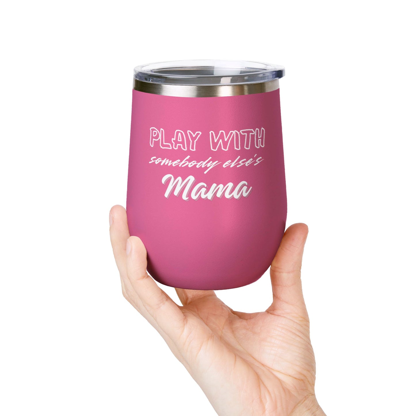 Play with Somebody Else's Mama Wine Tumbler (12oz)